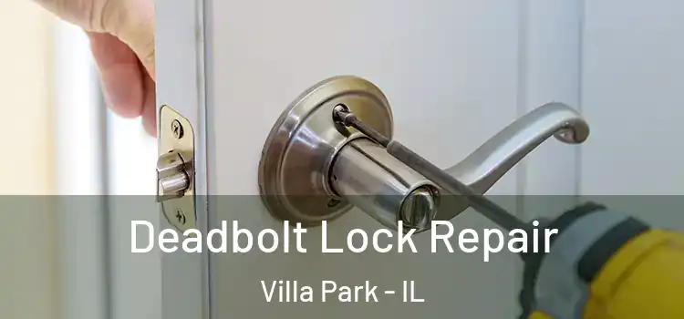  Deadbolt Lock Repair Villa Park - IL