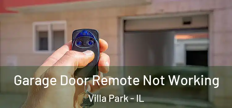  Garage Door Remote Not Working Villa Park - IL